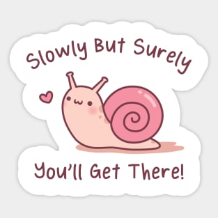 Cute Snail Slowly But Surely You Will Get There Sticker